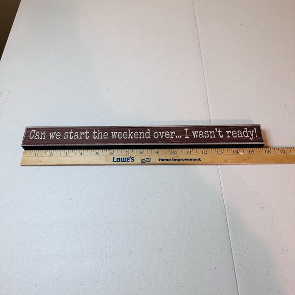 Decorative Tabletop Sign "Can We Start The Weekend Over... I Wasnt Ready!" - Picture 4 of 8